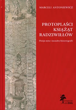 Protoplaści książąt Radziwiłłów Dzieje mitu i meandry historiografii