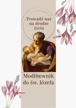Prowadź nas na drodze życia. Modlitewnik do św. Józefa - Opracowanie Zbiorowe