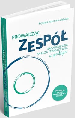 Prowadząc zespół. Organizacyjna analiza... - Krystyna Abraham-Walasiak