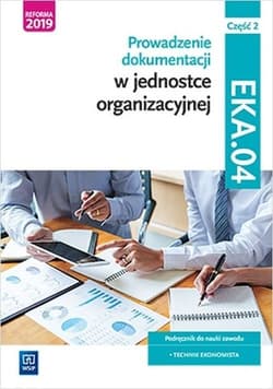 Prowadzenie dokumentacji w jednostce organizacyjnej EKA.04 Podręcznik Część 2 Technik ekonomista. Szkoły ponadgimnazjalne i ponadpodstawowe - Ablewicz Joanna, Dębski Damian, Dębski Paweł