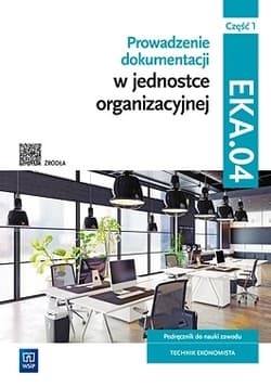 Prowadzenie dokumentacji w jednostce organizacyjnej Kwalifikacja EKA.04. Podręcznik do nauki zawodu technik ekonomista Część 1 - Ablewicz Joanna, Dębski Damian, Dębski Paweł