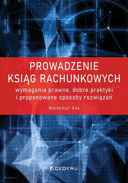 Prowadzenie ksiąg rachunkowych wymagania prawne, dobre praktyki i proponowane sposoby rozwiązań