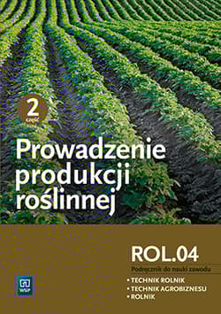 Prowadzenie produkcji roślinnej R.3.1 Podręcznik do nauki zawodu Technik rolnik Technik agrobiznesu Rolnik Część 2 - Artyszak Arkadiusz, Kucińska Katarzyna
