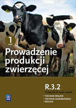 Prowadzenie produkcji zwierzęcej Kwalifikacja ROL.04 Podręcznik do nauki zawodu Część 1 Technik rolnik Technik agrobiznesu Rolnik - Banaszewska Dorota, Charuta Anna, Janocha Alina