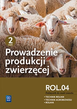 Prowadzenie produkcji zwierzęcej Podręcznik Część 2 Kwalifikacja ROL.04 Technikum. Technik rolnik Technik agrobiznesu Rolnik - Biesiada-Drzazga Barbara