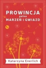Prowincja pełna marzeń i gwiazd - Katarzyna Enerlich