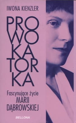 Prowokatorka Fascynujące życie Marii Dąbrowskiej - Iwona Kienzler