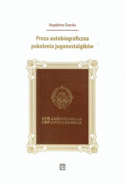 Proza autobiograficzna pokolenia jugonostalgików - Magdalena Ślawska