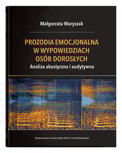 Prozodia emocjonalna w wypowiedziach osób dorosłych Analiza akustyczna i audytywna - Małgorzata Waryszak