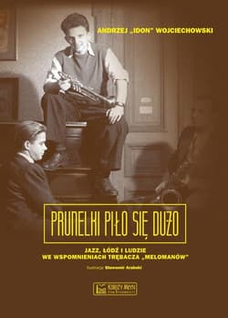 Prunelki piło się dużo Jazz, Łódź i ludzie we wspomnieniach trębacza „Melomanów” - Andrzej Wojciechowski