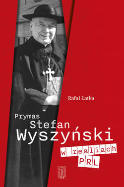Prymas Stefan Wyszyński w realiach PRL - Łatka Rafał