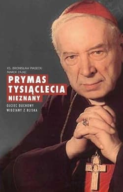 Prymas Tysiąclecia nieznany Ojciec duchowy widziany z bliska - Piasecki Bronisław, Marek Zając