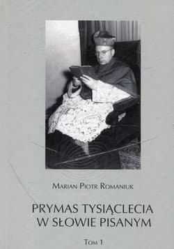 Prymas Tysiąclecia w słowie pisanym Tom 1/2 - Romaniuk Marian Piotr