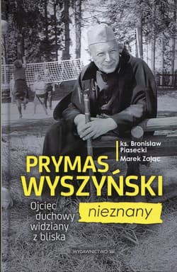 Prymas Wyszyński nieznany Ojceic duchowy widziany z bliska - Piasecki Bronisław
