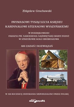 Prymasowi Tysiąclecia księdzu kardynałowi Stefanowi Wyszyńskiemu w podziękowaniu parafia pw. Narodzenia Najświętszej Maryi Panny w Strzyżowie koło Hrubieszowa - Zbigniew Grochowski