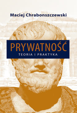 Prywatność Teoria i praktyka - Maciej Chrabonszczewski