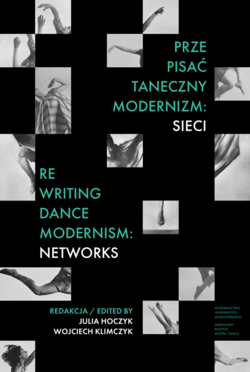 Prze-pisać taneczny modernizm: sieci / Re-writing Dance Modernism: Networks - Opracowanie Zbiorowe