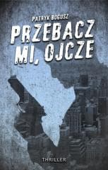 Przebacz mi, ojcze - Patryk Bogusz