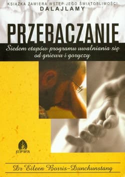 Przebaczenie siedem etapów programu uwalniania się od gniewu i goryczy - Eileen Borris-Dunchunstang