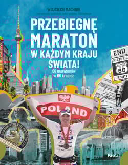 Przebiegnę maraton w każdym kraju świata! 66 maratonów w 66 krajach - Wojciech Machnik