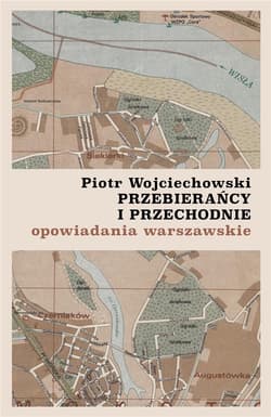 Przebierańcy i przechodnie opowiadania warszawskie - Piotr Wojciechowski