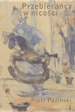 Przebierańcy w nicości Rzecz o malarstwie Witolda Wojtkiewicza - Paziński Piotr