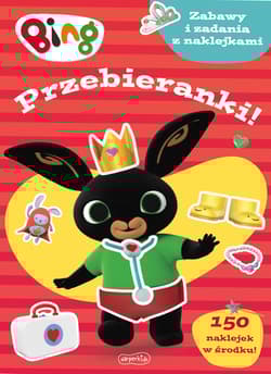 Przebieranki! Bing. Zabawy i zadania z naklejkami - Opracowanie Zbiorowe