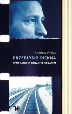 Przebłyski piękna Spotkania z Jonasem Mekasem - Andrzej Pitrus