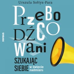 Przebodźcowani. Szukając siebie w świecie nadmiaru - audiobook - Urszula Sołtys-Para