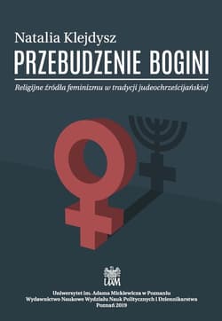 Przebudzenie bogini Religijne źródła feminizmu w tradycji judeochrześcijańskiej - Natalia Klejdysz