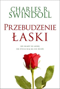 Przebudzenie łaski Od wiary w łaskę do życia nią na co dzień - Charles Swindoll