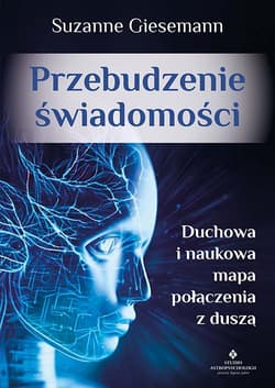 Przebudzenie świadomości. Duchowa i naukowa mapa połączenia z duszą - Suzanne Giesemann
