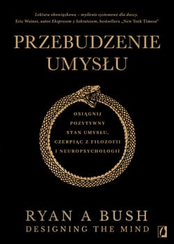 Przebudzenie umysłu. Osiągnij pozytywny stan umysłu czerpiąc z filozofii i neuropsychologii - ebook - Bush Ryan A.