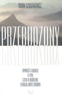 Przebudzony Opowieść o Buddzie i o tym, czego w buddyzmie szukają ludzie Zachodu - Adam Szostkiewicz