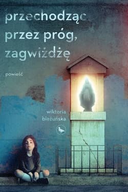 Przechodząc przez próg, zagwiżdżę - Wiktoria Bieżuńska