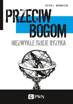 Przeciw bogom Niezwykłe dzieje ryzyka - Bernstein Peter L.