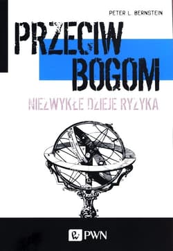 Przeciw bogom Niezwykłe dzieje ryzyka - Bernstein Peter L.