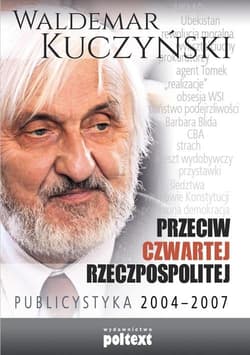 Przeciw Czwartej Rzeczpospolitej Publicystyka 2004–2007