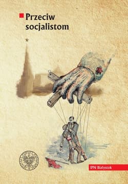 Przeciw socjalistom Komunistyczna Partia Robotnicza Polski/ Komunistyczna Partia Polski wobec Polskiej Partii Socjalisty - Praca zbiorowa