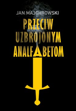 Przeciw uzbrojonym analfabetom. Opowiastki z dwunastu miesięcy - ebook - Jan Majchrowski