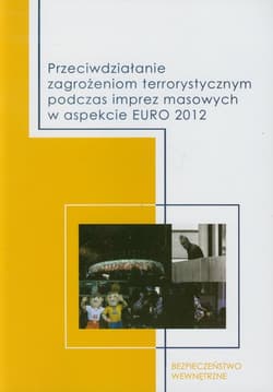 Przeciwdziałanie zagrożeniom terrorystycznym podczas imprez masowych w aspekcie EURO 2012