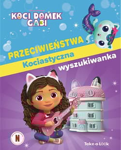 Przeciwieństwa. Kociastyczna wyszukiwanka. Koci Domek Gabi - Pi Kids