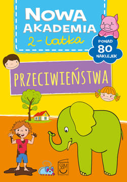Przeciwieństwa. Nowa akademia 2-latka - Opracowanie Zbiorowe