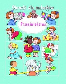 Przeciwieństwa Obrazki dla maluchów - Beaumont Emilie