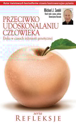 Przeciwko udoskonalaniu człowieka Etyka w czasach inżynierii genetycznej - Michael Sandel