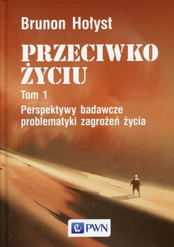 Przeciwko życiu Tom 1 Perspektywy badawcze problematyki zagrożeń życia - Brunon Hołyst