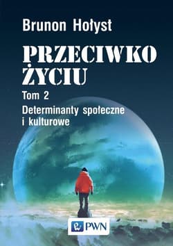 Przeciwko życiu Tom 2 Determinanty społeczne i kulturowe - Brunon Hołyst