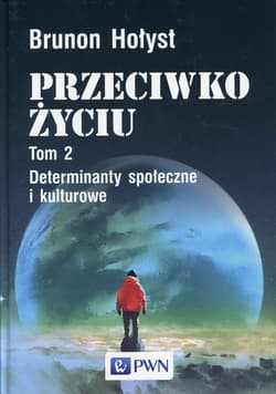 Przeciwko życiu Tom 2 Determinanty społeczne i kulturowe - Brunon Hołyst