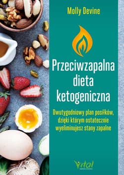 Przeciwzapalna dieta ketogeniczna Dwutygodniowy plan posiłków, dzięki któremu ostatecznie wyeliminujesz stany zapalne - Molly Devine