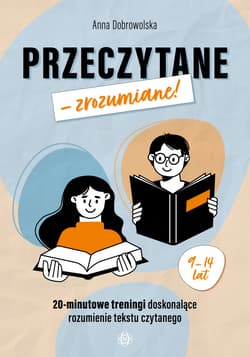 Przeczytane – zrozumiane! 20-minutowe treningi doskonalące rozumienie tekstu czytanego - Anna Dobrowolska